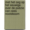 Met het oog op het eeuwige. Over de poëzie van Cees Nooteboom by Johan Reijmerink