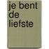 Je bent de liefste