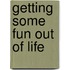 Getting some fun out of life