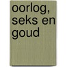 Oorlog, seks en goud by --