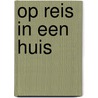 Op reis in een huis by Riet Wille