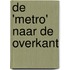 De 'metro' naar De Overkant