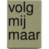 VOLG MIJ MAAR door Hetty Vree