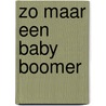 ZO MAAR EEN BABY BOOMER by Rinus Ter Veen