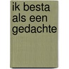 Ik besta als een gedachte door Dolph Van Stapele