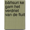 Bāñsuri ke gam HET VERDRIET VAN DE FLUIT door Saya Yasmine Amores