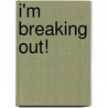 I'm Breaking Out! door Marjorie Volkerts
