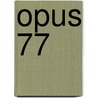 Opus 77 by Cees Dubbeldam
