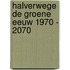 Halverwege de groene eeuw 1970 - 2070