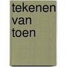 Tekenen van Toen door Teun De Haan