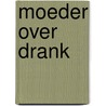 Moeder over drank by Pieter Busschaert