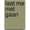 Laat me niet gaan by Femke Van Nistelrooij
