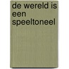 DE WERELD IS EEN SPEELTONEEL door Age Fluitman