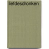 Liefdesdronken by Sarah Vanrenterghem