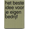 Het Beste Idee voor je Eigen Bedrijf by Bertil Schaart