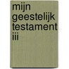 Mijn geestelijk testament III door A.E.J. Kaal