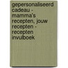Gepersonaliseerd Cadeau - Mamma's recepten, Jouw Recepten - Recepten Invulboek door Aaa Test