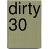 Dirty 30 by L. Dreamms Bottazzi