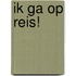 Ik ga op reis!