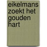 Eikelmans zoekt Het Gouden Hart door Marleen Van Veen