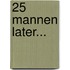 25 mannen later...