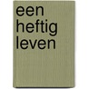 Een heftig leven door Myriam Zelderloo