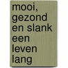 Mooi, gezond en slank een leven lang by Lauda Verburg