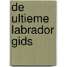 De Ultieme Labrador Gids door Bram van den Berg
