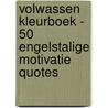 Volwassen Kleurboek - 50 Engelstalige Motivatie Quotes by Boek Cadeau