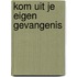 Kom uit je eigen gevangenis