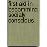 First Aid In Becomming socialy Conscious door Percy Raap