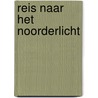 Reis naar het Noorderlicht door Tirza En Mirjam Stam