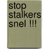 STOP STALKERS SNEL !!!