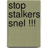 STOP STALKERS SNEL !!! door --