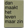 DAN MAAKT HET LEVEN MAAR ZIN by Gerard van Leeuwen