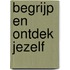 Begrijp en Ontdek Jezelf