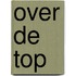 Over de top