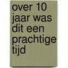Over 10 jaar was dit een prachtige tijd by Paul Ruiter