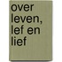 Over leven, lef en lief