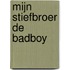 Mijn stiefbroer de Badboy