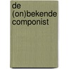 De (on)bekende componist door Harry Van Liebergen