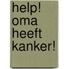 Help! Oma heeft kanker! door Tineke Berghmans | Marijke Berghmans