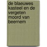 DE BLAEUWES KASTEEL EN DE VERGETEN MOORD VAN BEERNEM door Daniel Vanhulle