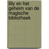 Lilly en het geheim van de magische bibliotheek door Bibi Labree