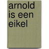 Arnold is een eikel by --