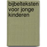 Bijbelteksten voor jonge kinderen door Willemieke Kloosterman-Coster