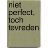 Niet perfect, toch tevreden by Liesbet Boone