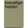 Toevallige helden by Danielle Steel