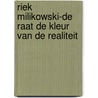 Riek Milikowski-de Raat de kleur van de realiteit by E. Milikowski