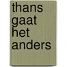Thans Gaat Het anders by Thans Gaat Het Anders